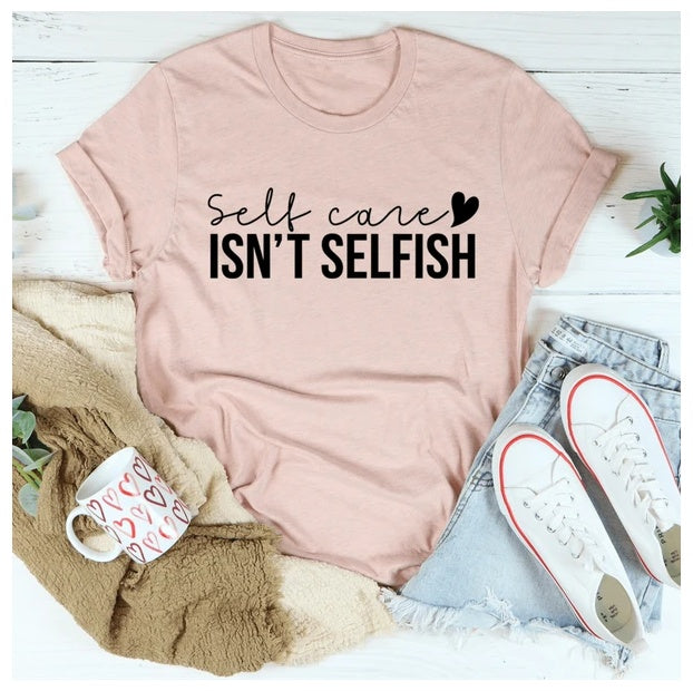 Self Care Isn't Selfish T-Shirt