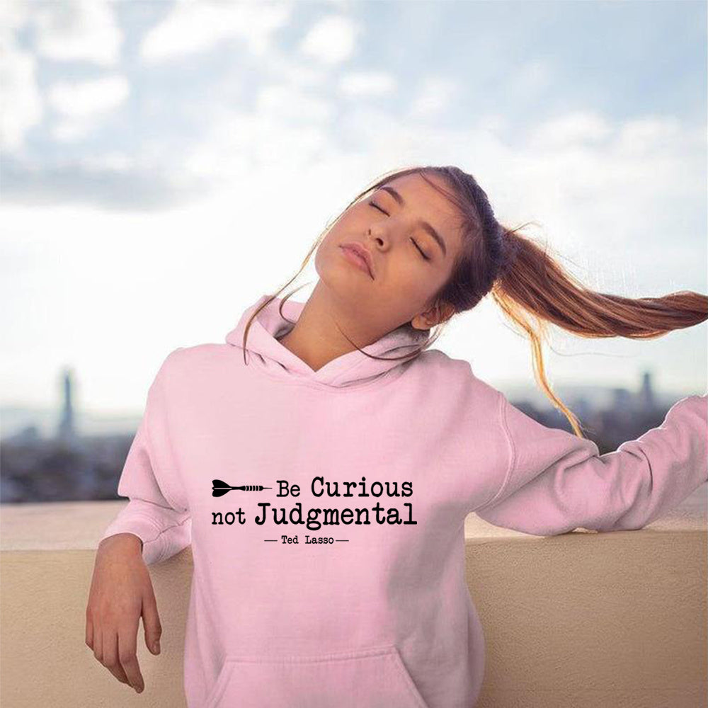 Be Curious Not Judgmental Hoodie