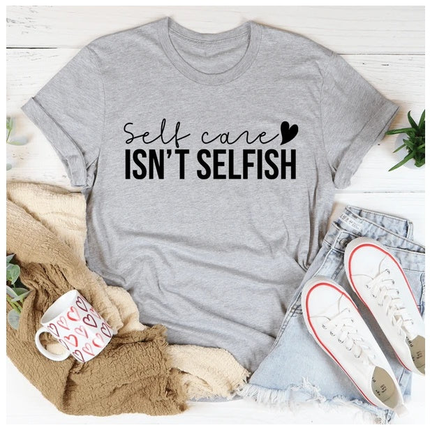 Self Care Isn't Selfish T-Shirt