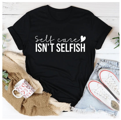 Self Care Isn't Selfish T-Shirt