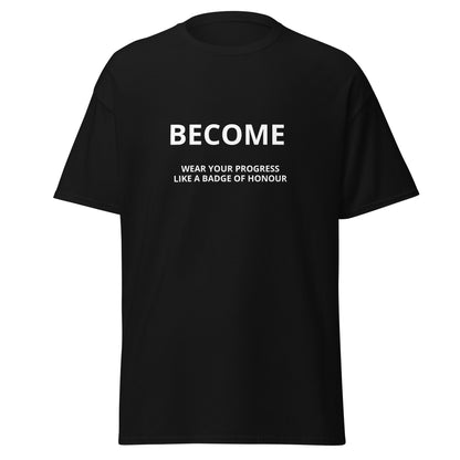BECOME Wear Your Progress- Celebrate your growth Tee