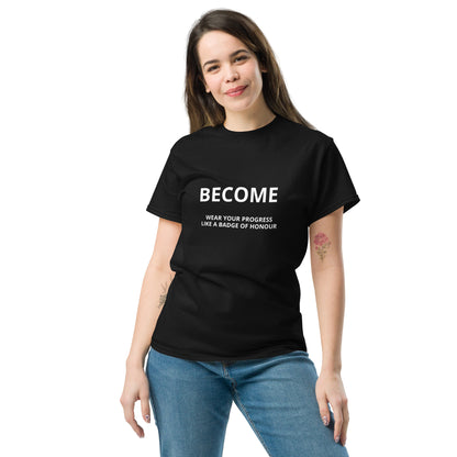 BECOME Wear Your Progress- Celebrate your growth Tee